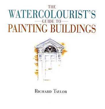 [ˮʻ].Watercolourist&#39;s.Guide.to.Painting.Buildings.by.Richard.Taylor